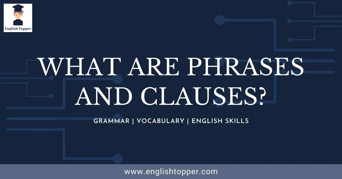 what are phrases and clauses in English Gramar? - English Topper