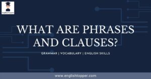 What are phrases and clauses in English Gramar? - English Topper