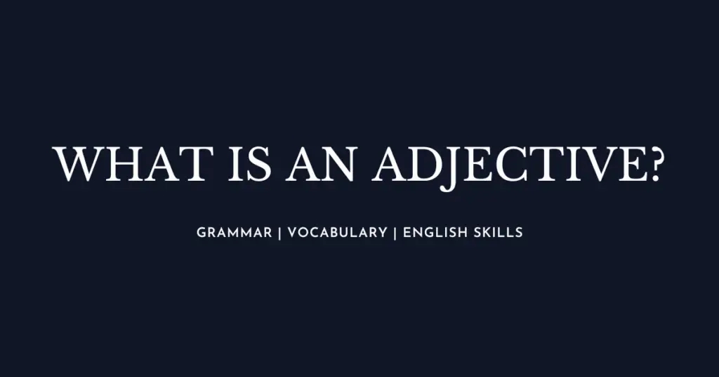 What is an adjective?