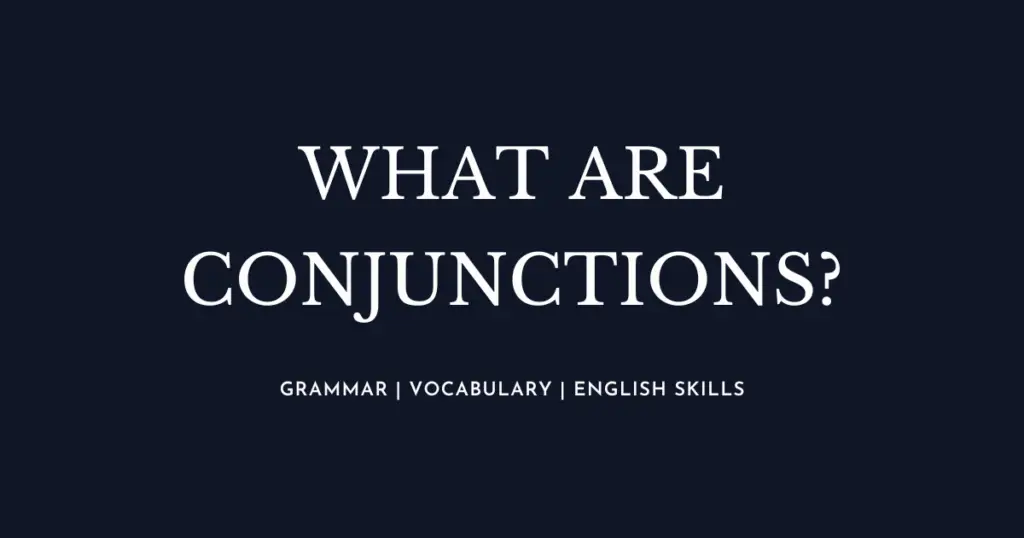 What are the Conjunctions in English Grammar?
