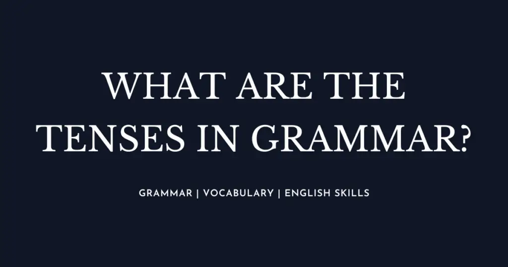 What are the Tenses in English Grammar