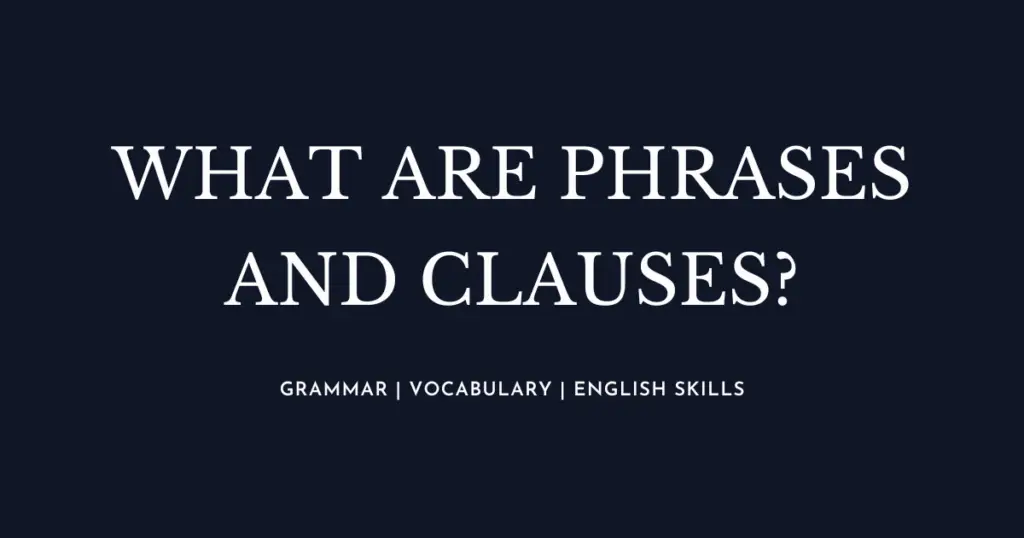 What are the Phrases and Clauses?